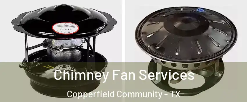 Chimney Fan Services Copperfield Community - TX