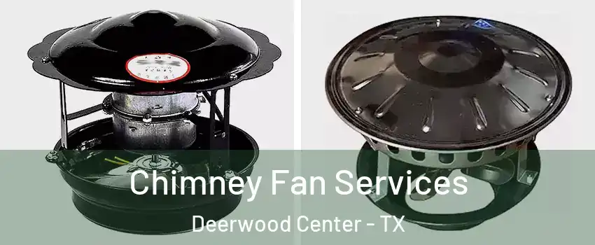 Chimney Fan Services Deerwood Center - TX