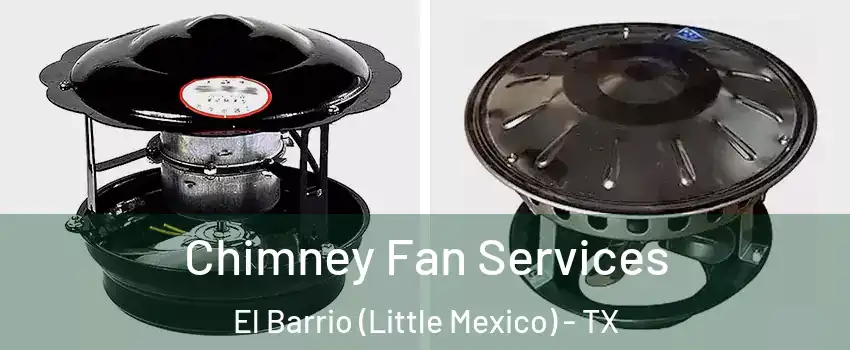 Chimney Fan Services El Barrio (Little Mexico) - TX