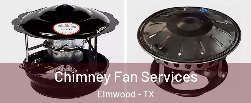 Chimney Fan Services Elmwood - TX