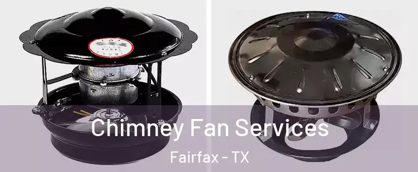 Chimney Fan Services Fairfax - TX