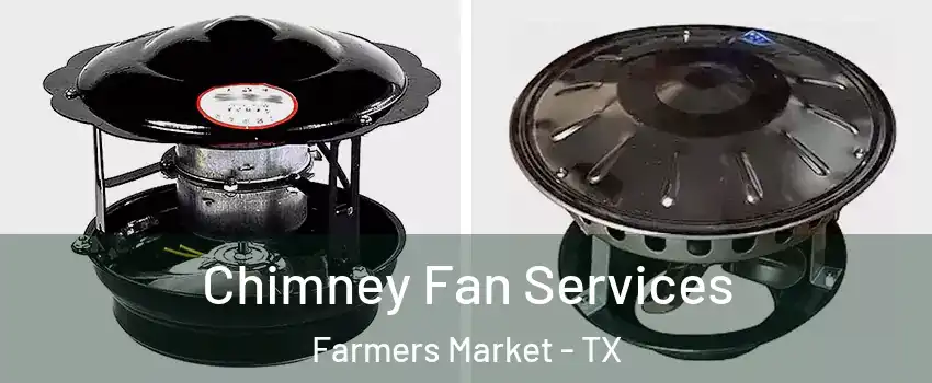 Chimney Fan Services Farmers Market - TX