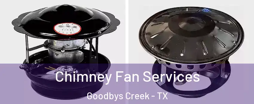 Chimney Fan Services Goodbys Creek - TX