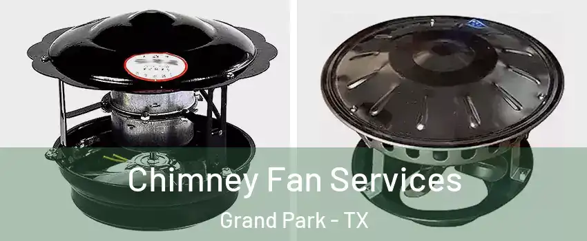 Chimney Fan Services Grand Park - TX