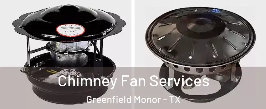 Chimney Fan Services Greenfield Monor - TX