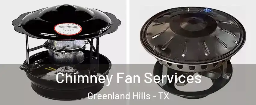 Chimney Fan Services Greenland Hills - TX