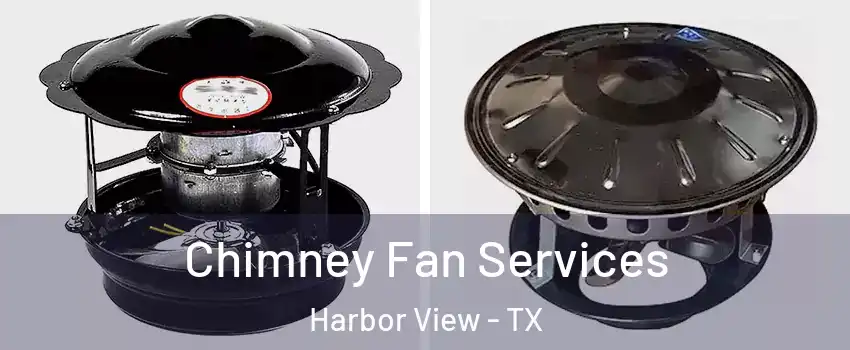 Chimney Fan Services Harbor View - TX
