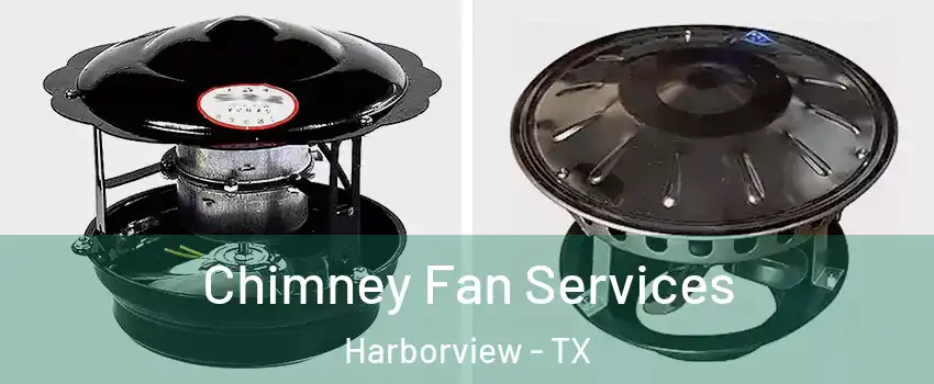 Chimney Fan Services Harborview - TX