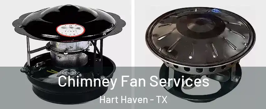 Chimney Fan Services Hart Haven - TX