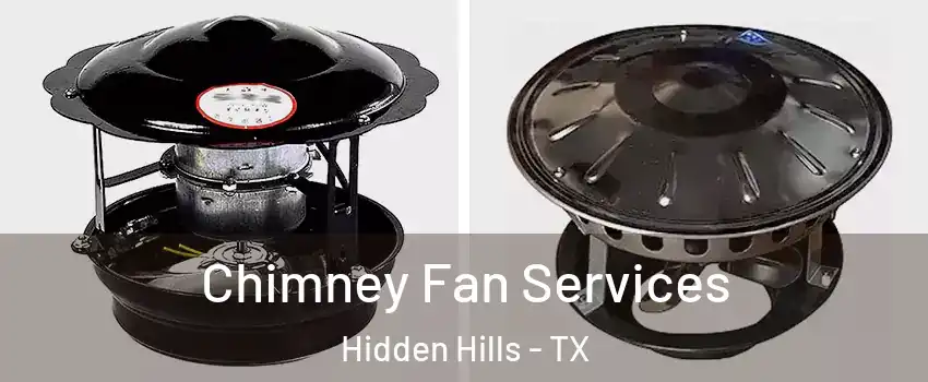 Chimney Fan Services Hidden Hills - TX