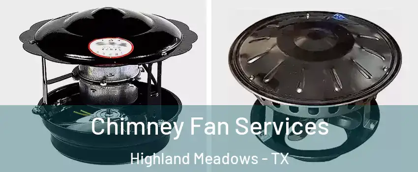 Chimney Fan Services Highland Meadows - TX