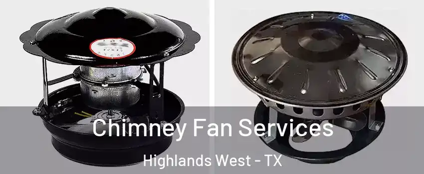 Chimney Fan Services Highlands West - TX