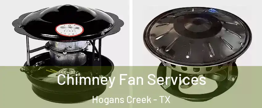 Chimney Fan Services Hogans Creek - TX