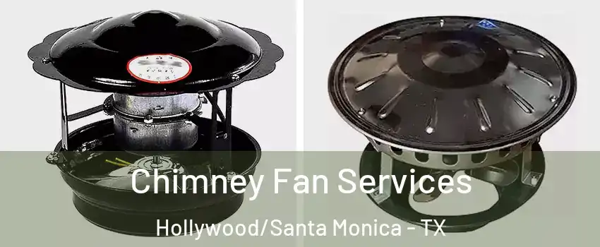 Chimney Fan Services Hollywood/Santa Monica - TX