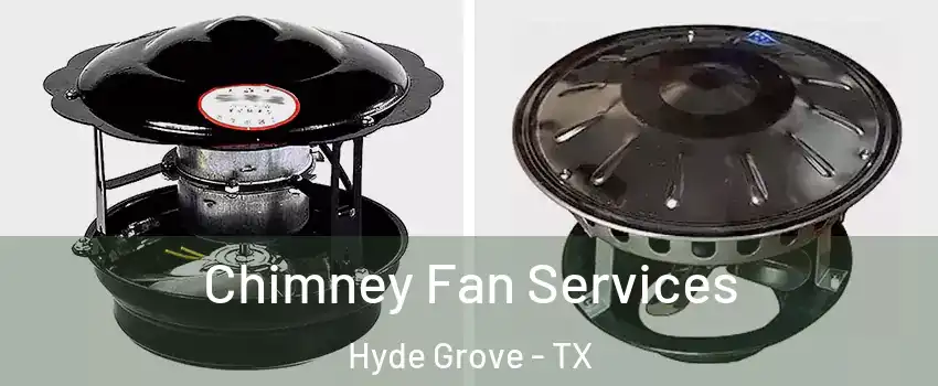 Chimney Fan Services Hyde Grove - TX