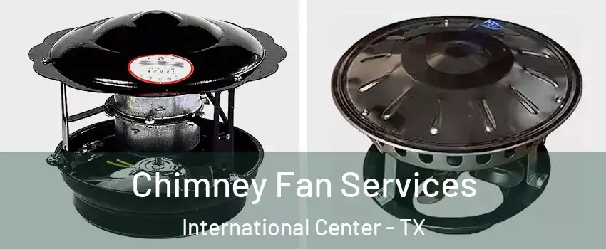 Chimney Fan Services International Center - TX