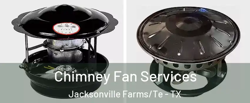 Chimney Fan Services Jacksonville Farms/Te - TX