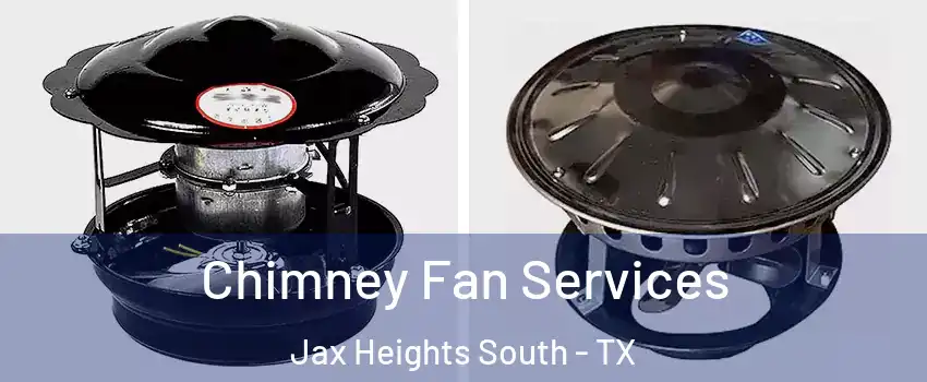Chimney Fan Services Jax Heights South - TX