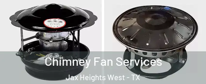 Chimney Fan Services Jax Heights West - TX