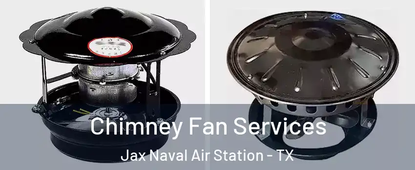 Chimney Fan Services Jax Naval Air Station - TX