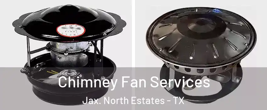 Chimney Fan Services Jax. North Estates - TX