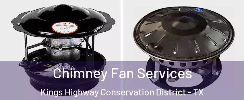 Chimney Fan Services Kings Highway Conservation District - TX