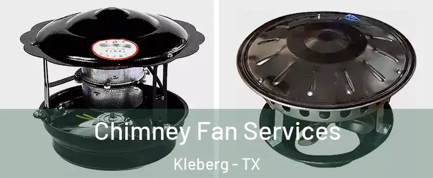Chimney Fan Services Kleberg - TX