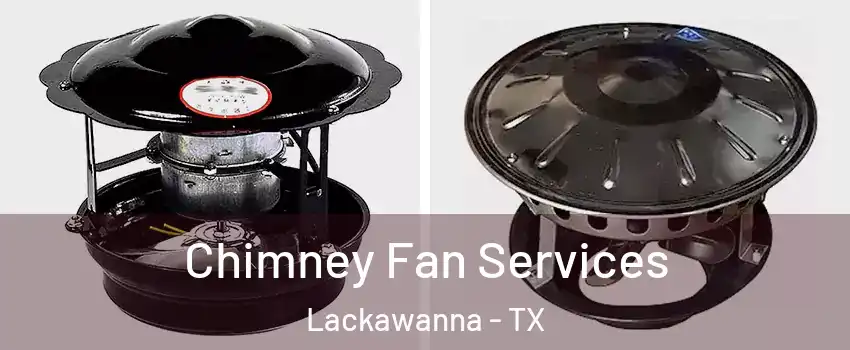 Chimney Fan Services Lackawanna - TX