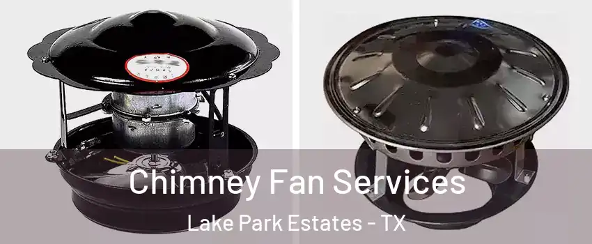 Chimney Fan Services Lake Park Estates - TX