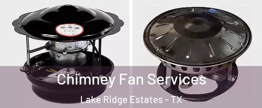 Chimney Fan Services Lake Ridge Estates - TX
