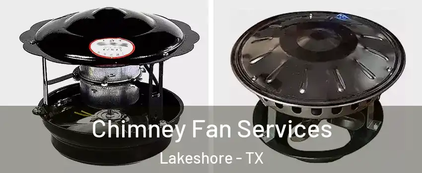 Chimney Fan Services Lakeshore - TX