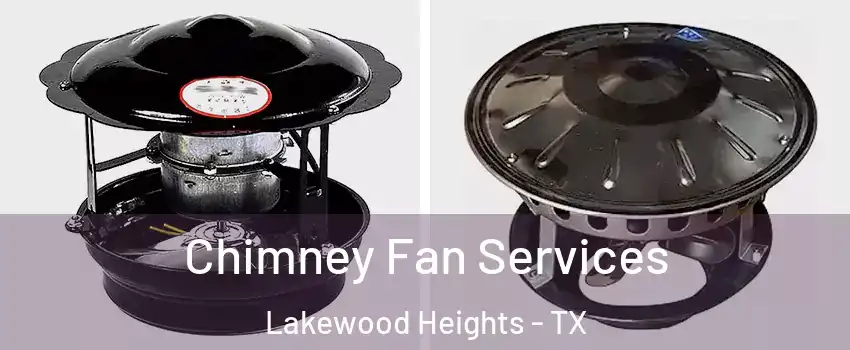 Chimney Fan Services Lakewood Heights - TX