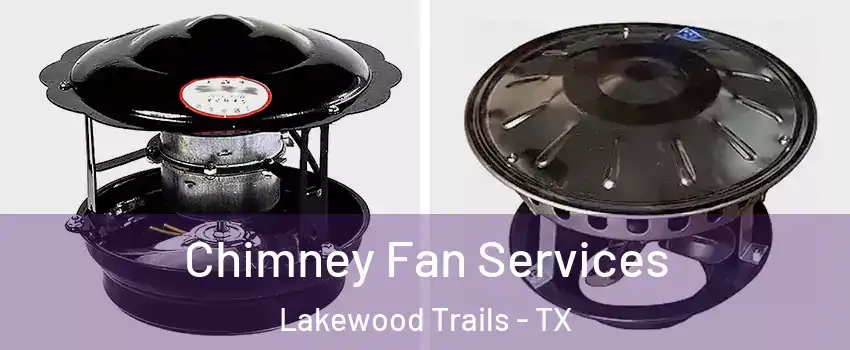 Chimney Fan Services Lakewood Trails - TX
