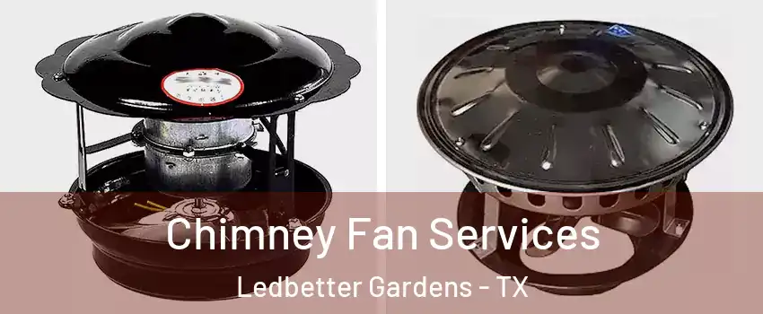 Chimney Fan Services Ledbetter Gardens - TX