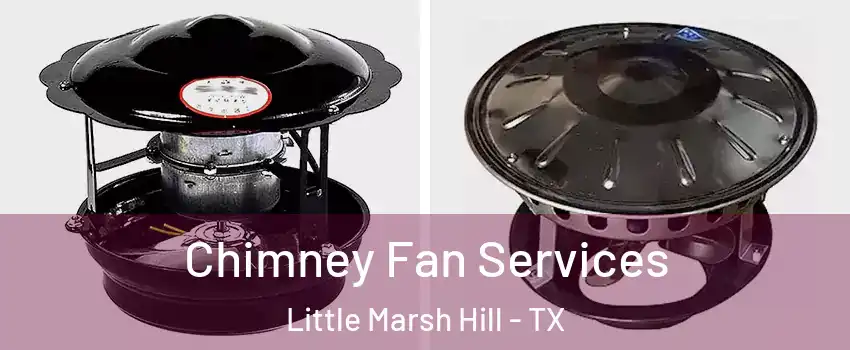 Chimney Fan Services Little Marsh Hill - TX