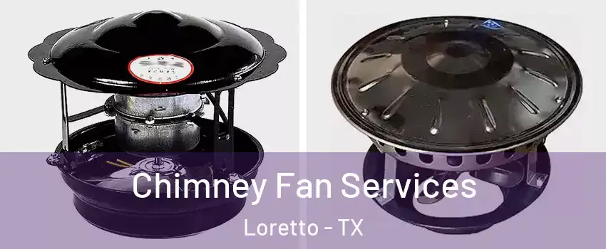 Chimney Fan Services Loretto - TX