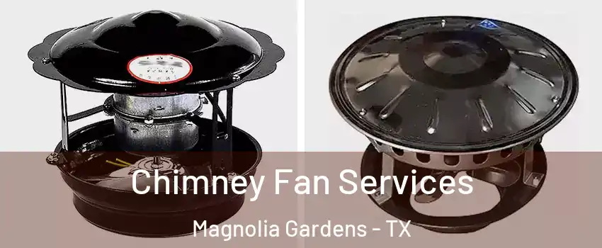 Chimney Fan Services Magnolia Gardens - TX
