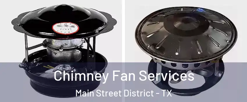 Chimney Fan Services Main Street District - TX