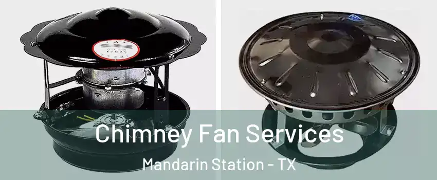 Chimney Fan Services Mandarin Station - TX