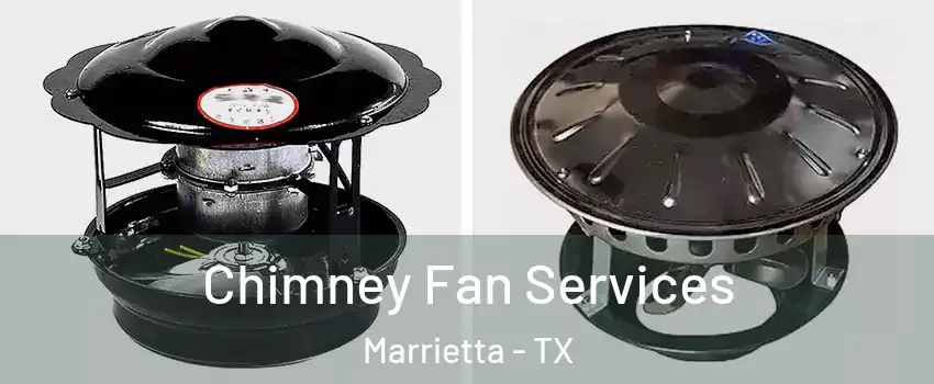 Chimney Fan Services Marrietta - TX