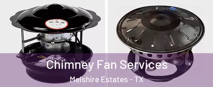 Chimney Fan Services Melshire Estates - TX