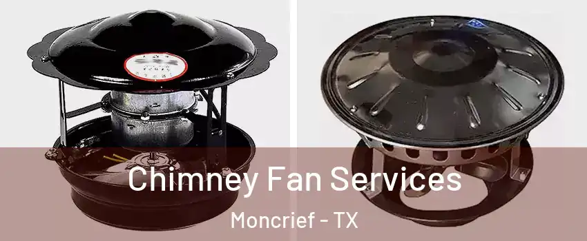 Chimney Fan Services Moncrief - TX
