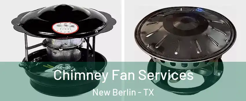 Chimney Fan Services New Berlin - TX