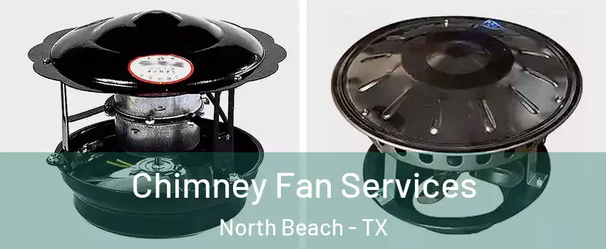 Chimney Fan Services North Beach - TX