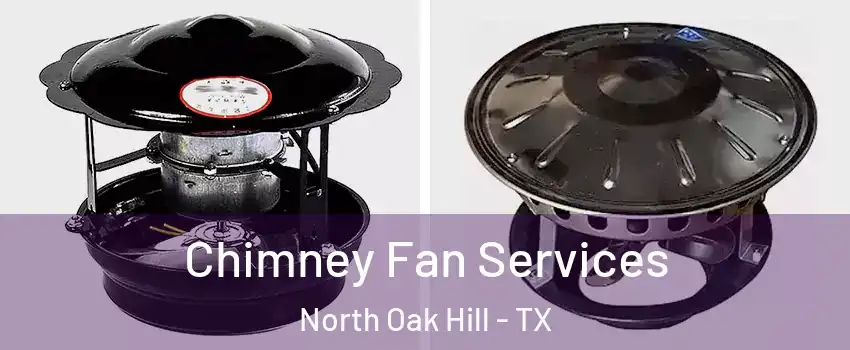 Chimney Fan Services North Oak Hill - TX