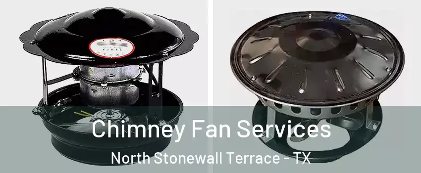 Chimney Fan Services North Stonewall Terrace - TX