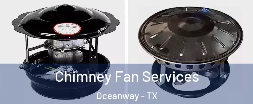 Chimney Fan Services Oceanway - TX