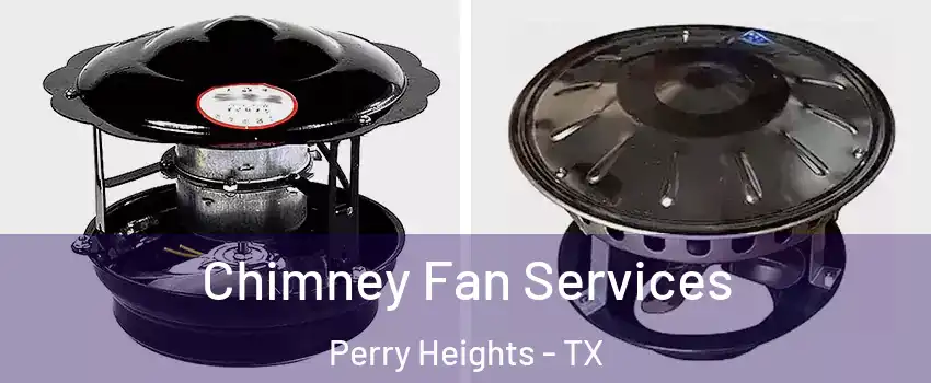 Chimney Fan Services Perry Heights - TX
