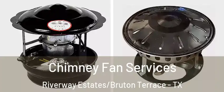 Chimney Fan Services Riverway Estates/Bruton Terrace - TX