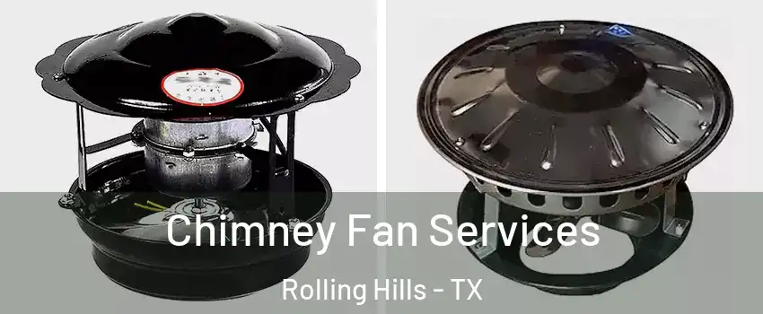 Chimney Fan Services Rolling Hills - TX